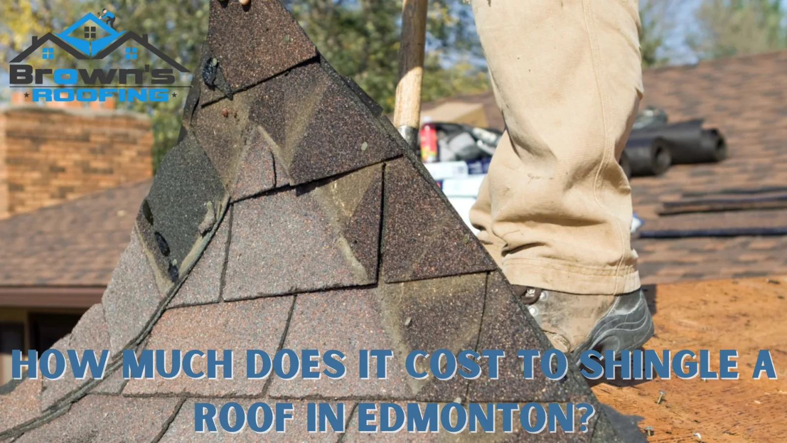 How Much Does it Cost to Shingle a Roof in Edmonton? - Brown's Roofing