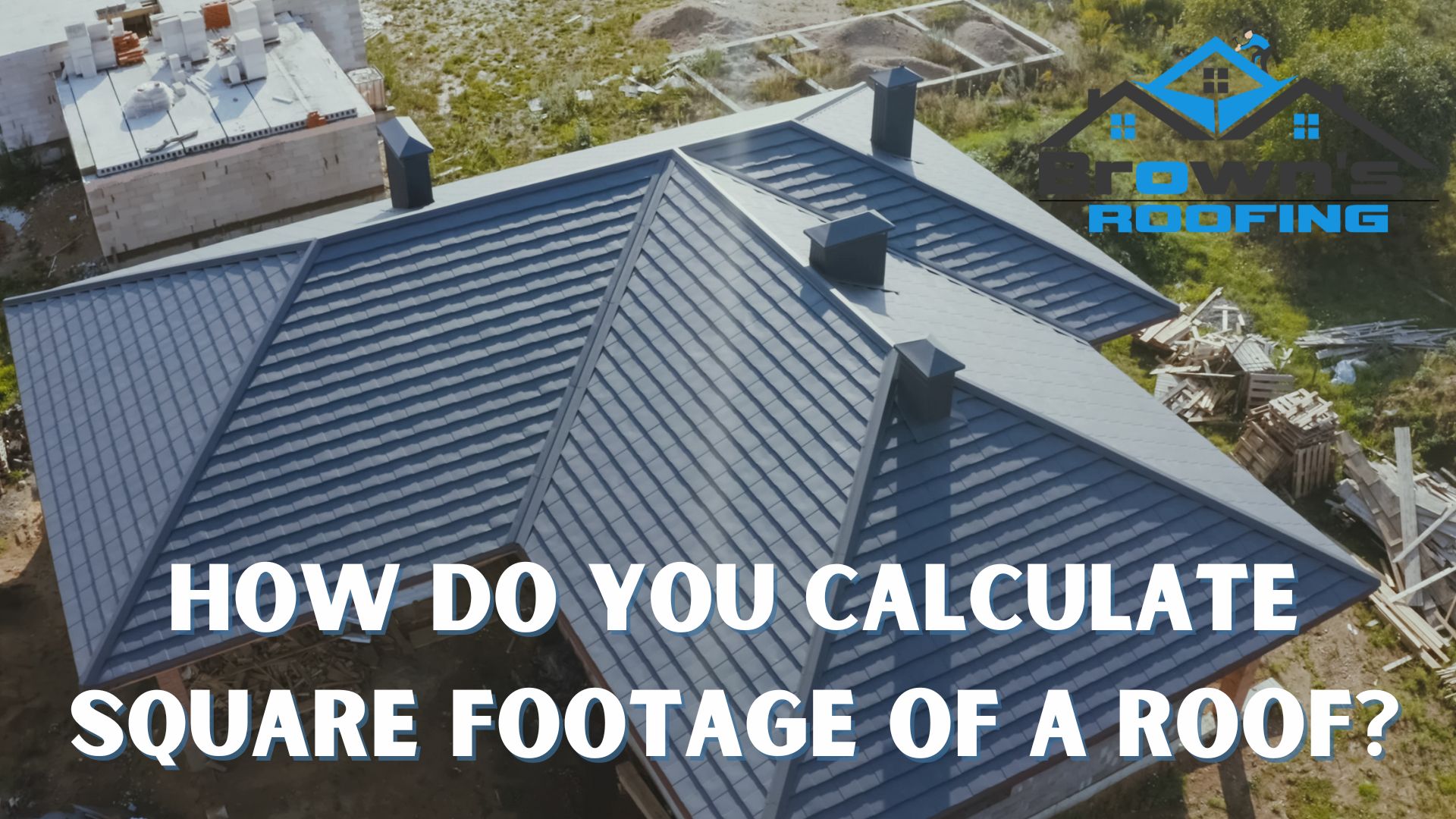 How Do You Calculate Square Footage of a Roof?