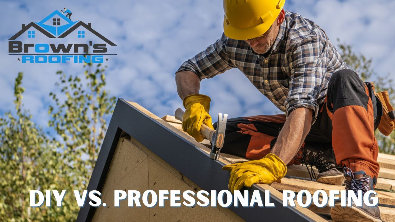 DIY Vs. Professional Roofing - Brown's Roofing & Exterior