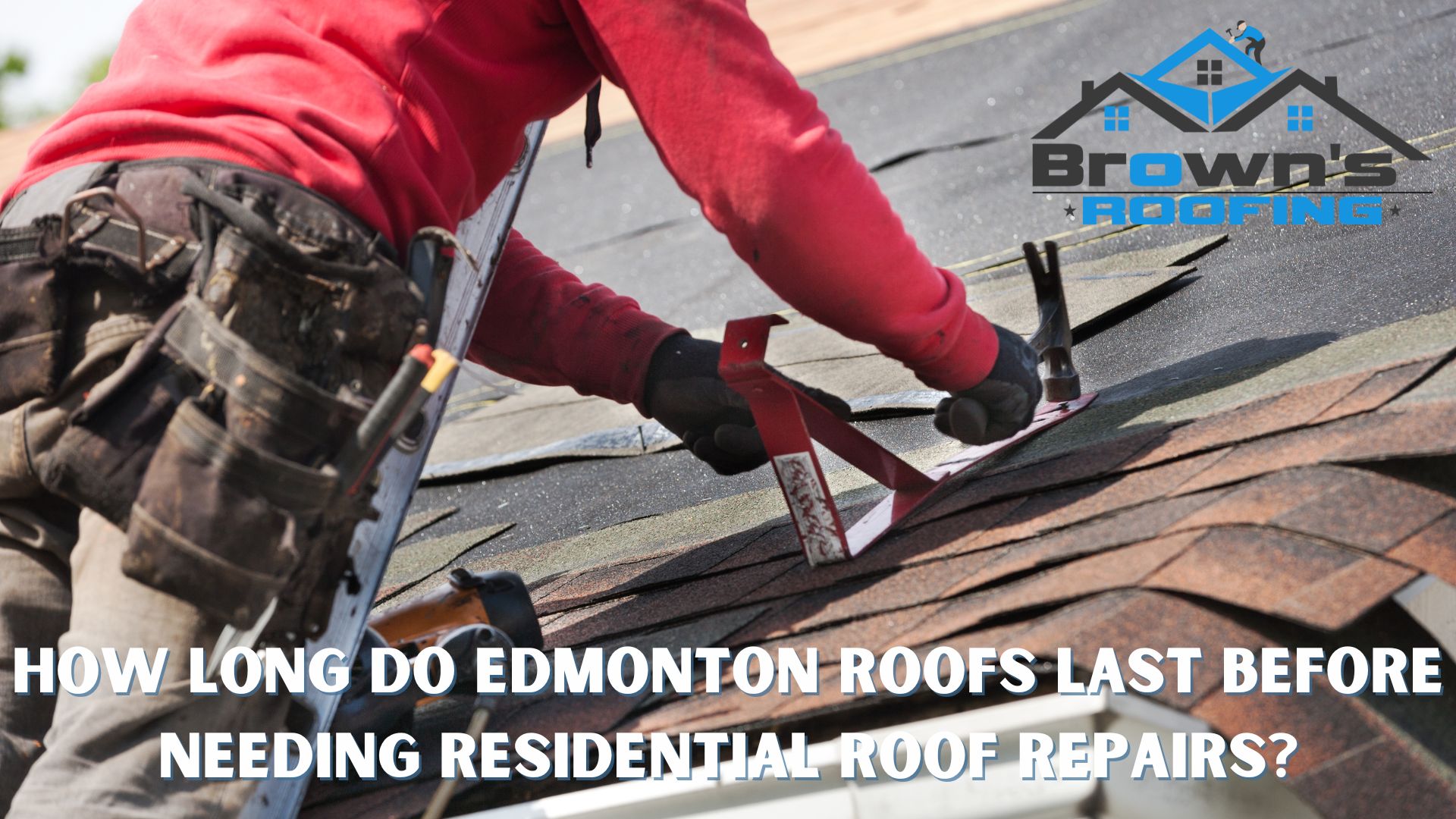 How Long Do Edmonton Roofs Last Before Needing Residential Roof Repairs?